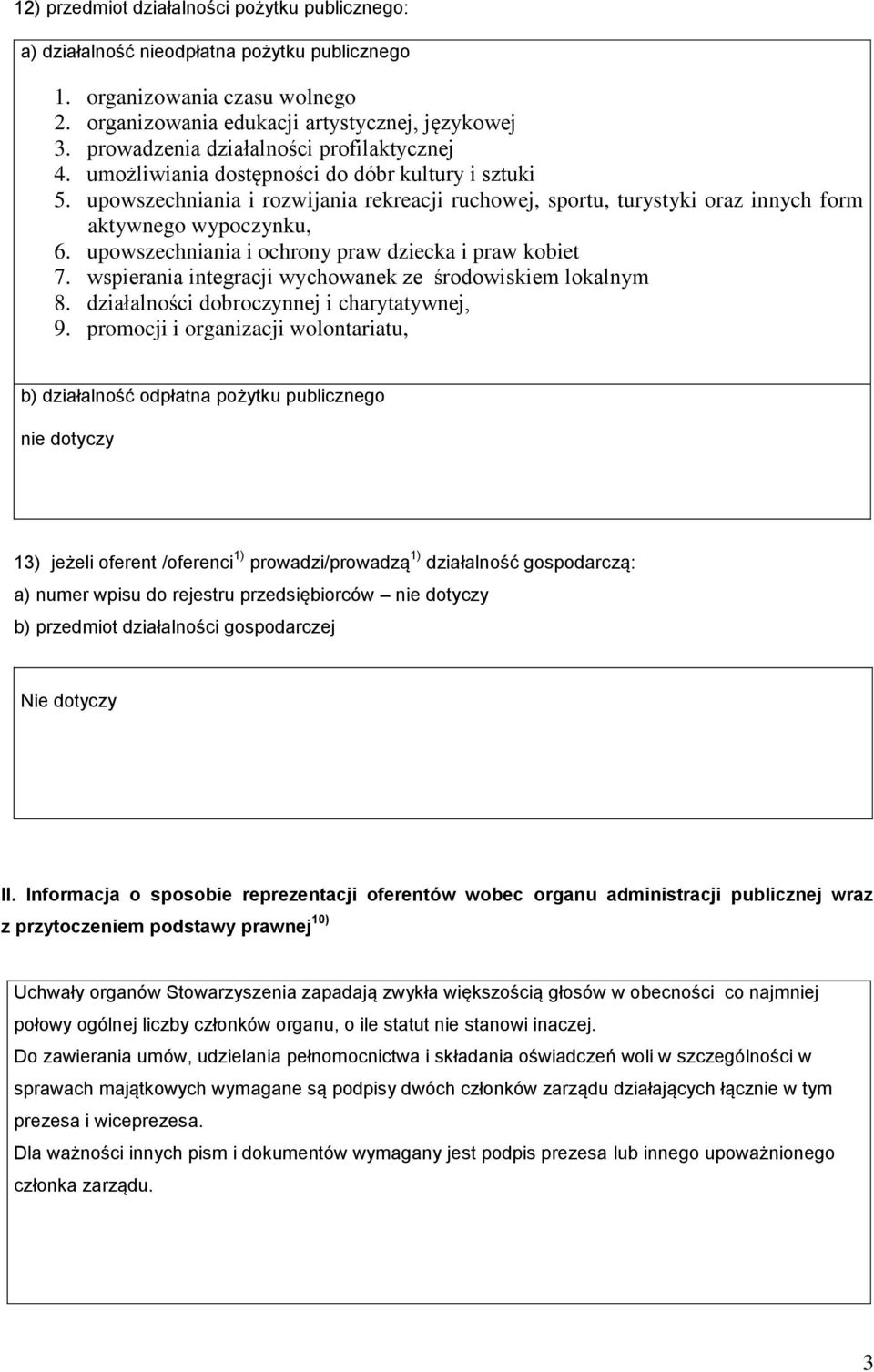 upowszechniania i rozwijania rekreacji ruchowej, sportu, turystyki oraz innych form aktywnego wypoczynku, 6. upowszechniania i ochrony praw dziecka i praw kobiet 7.