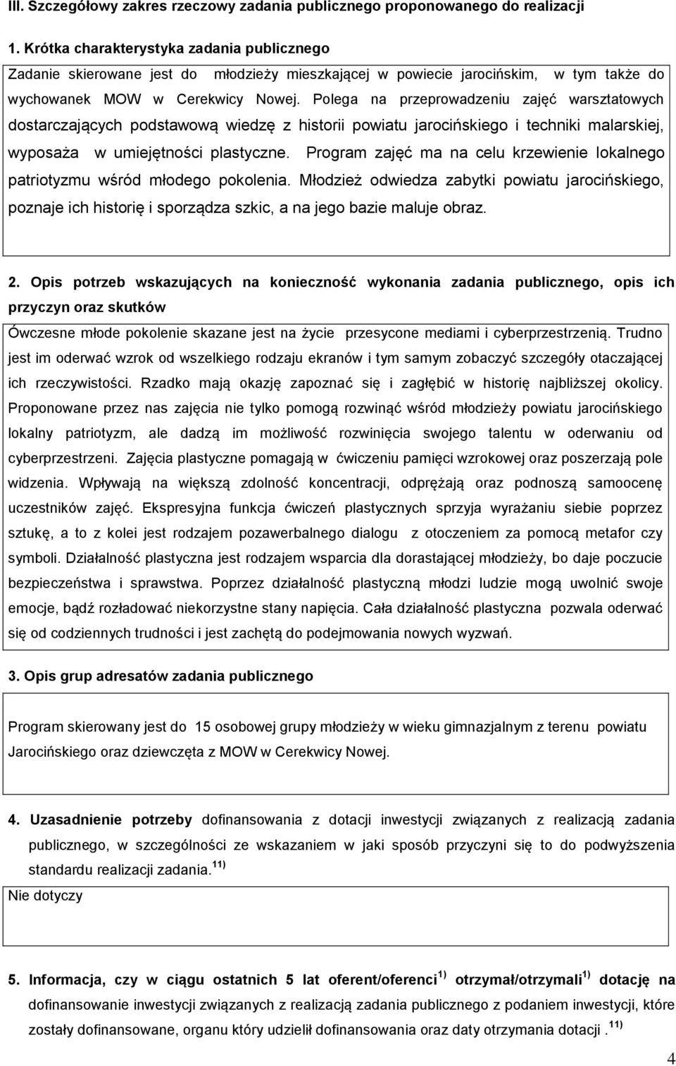 Polega na przeprowadzeniu zajęć warsztatowych dostarczających podstawową wiedzę z historii powiatu jarocińskiego i techniki malarskiej, wyposaża w umiejętności plastyczne.