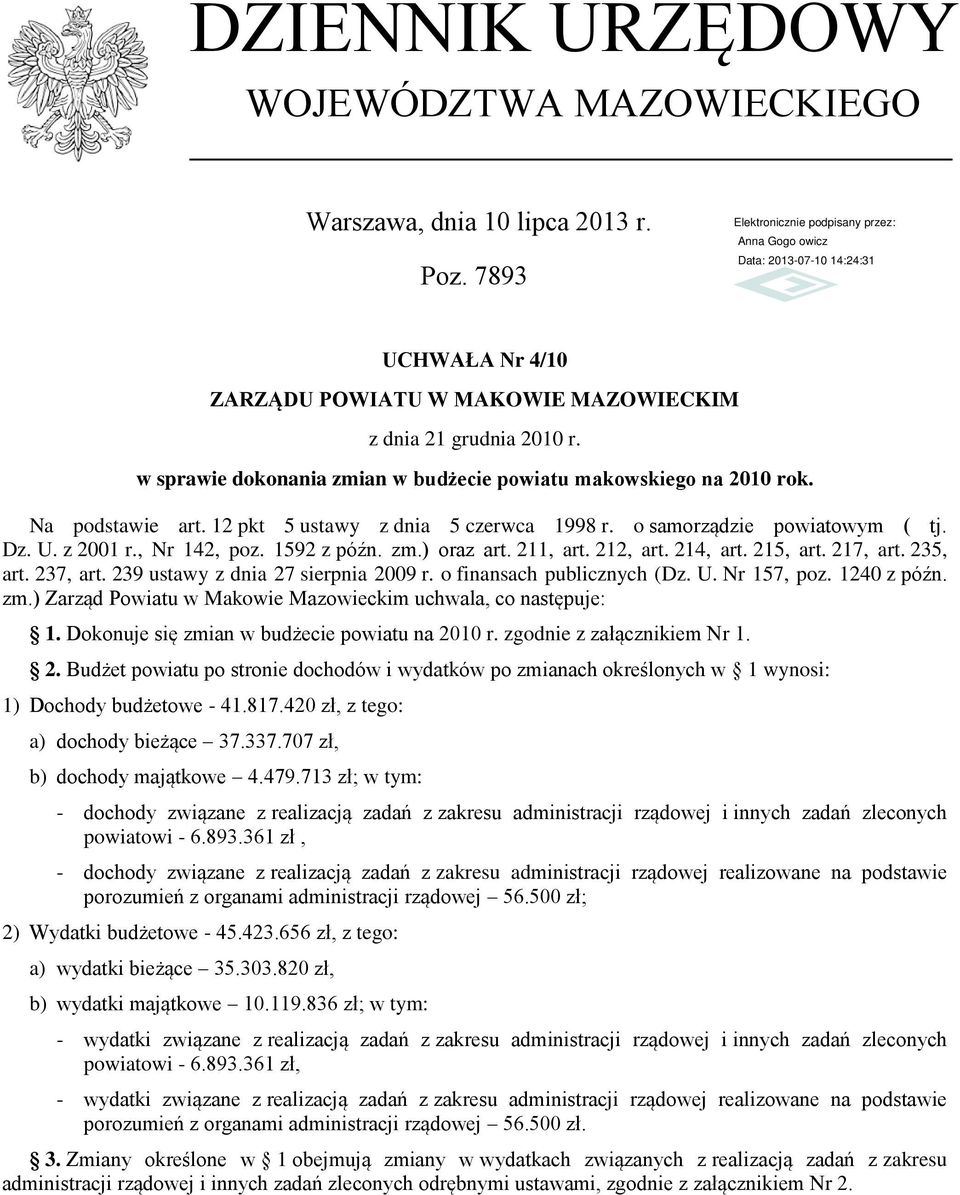 1592 z późn. zm.) oraz art. 211, art. 212, art. 214, art. 215, art. 217, art. 235, art. 237, art. 239 ustawy z dnia 27 sierpnia 2009 r. o finansach publicznych (Dz. U. Nr 157, poz. 1240 z późn. zm.) Zarząd Powiatu w Makowie Mazowieckim uchwala, co następuje: 1.