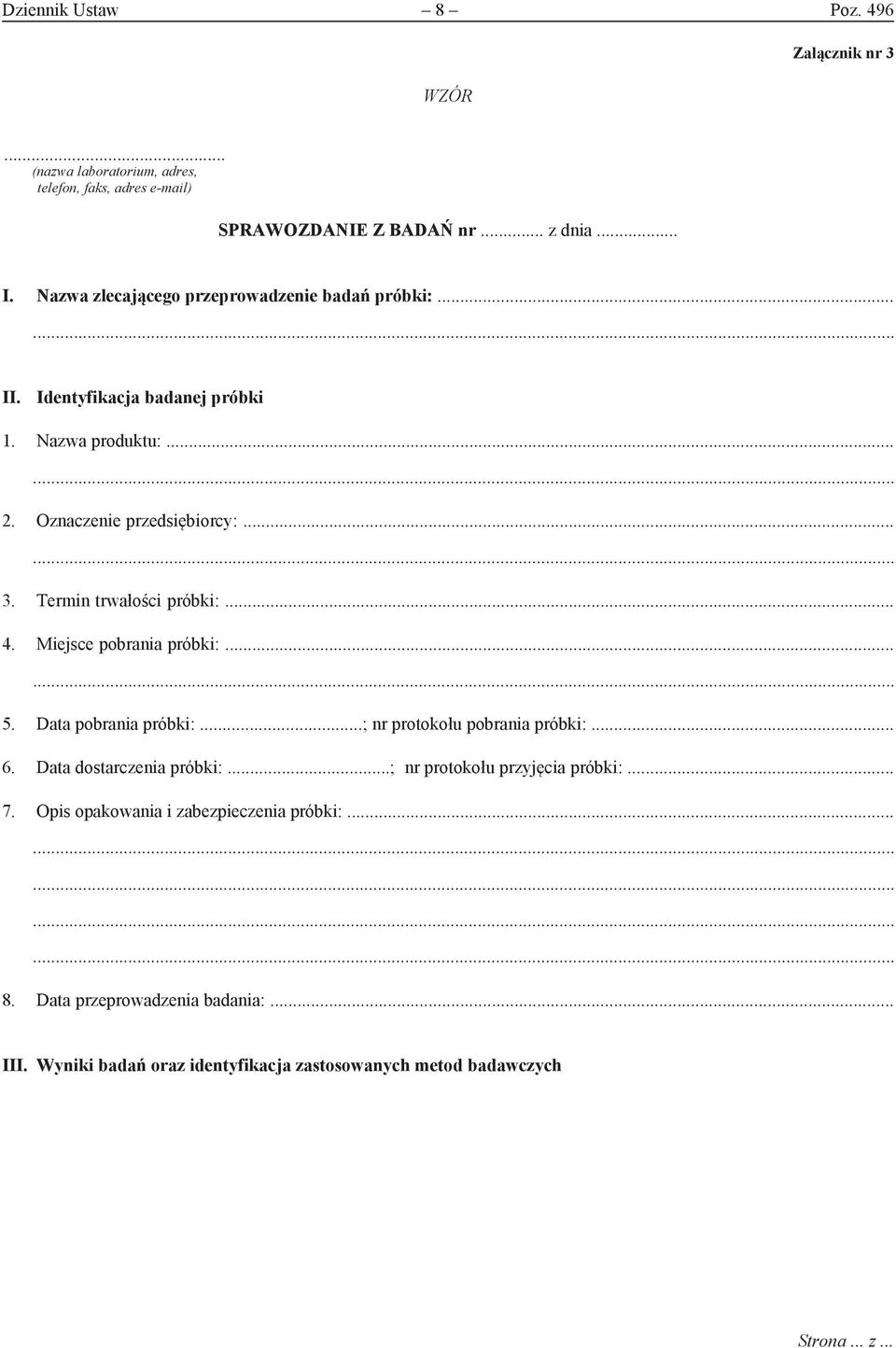 Termin trwałości próbki:... 4. Miejsce pobrania próbki:... 5. Data pobrania próbki:...; nr protokołu pobrania próbki:... 6. Data dostarczenia próbki:.