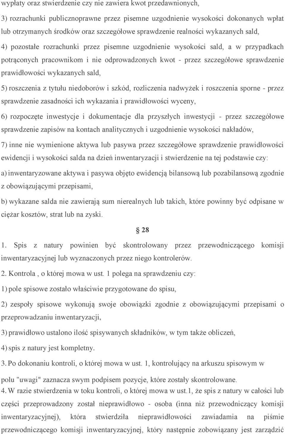 prawidłowości wykazanych sald, 5) roszczenia z tytułu niedoborów i szkód, rozliczenia nadwyżek i roszczenia sporne - przez sprawdzenie zasadności ich wykazania i prawidłowości wyceny, 6) rozpoczęte