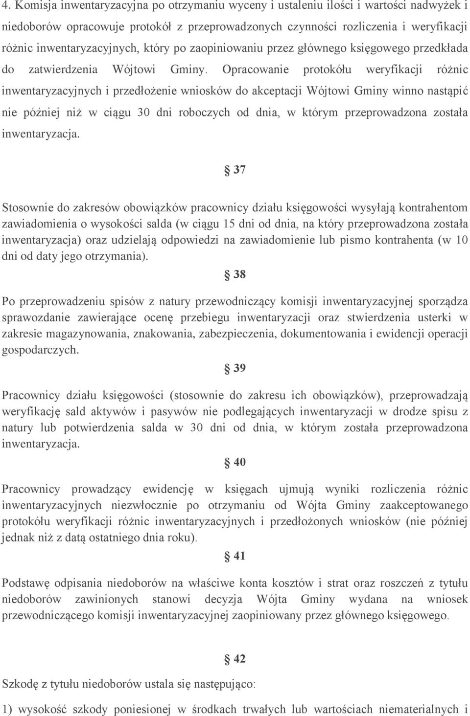 Opracowanie protokółu weryfikacji różnic inwentaryzacyjnych i przedłożenie wniosków do akceptacji Wójtowi Gminy winno nastąpić nie później niż w ciągu 30 dni roboczych od dnia, w którym