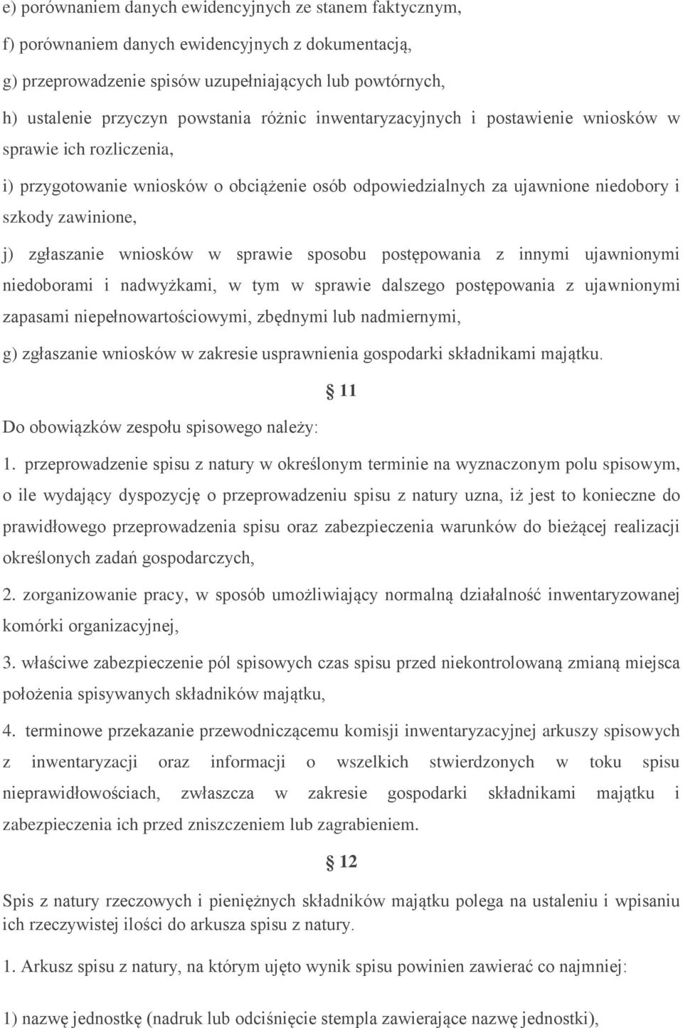 wniosków w sprawie sposobu postępowania z innymi ujawnionymi niedoborami i nadwyżkami, w tym w sprawie dalszego postępowania z ujawnionymi zapasami niepełnowartościowymi, zbędnymi lub nadmiernymi, g)