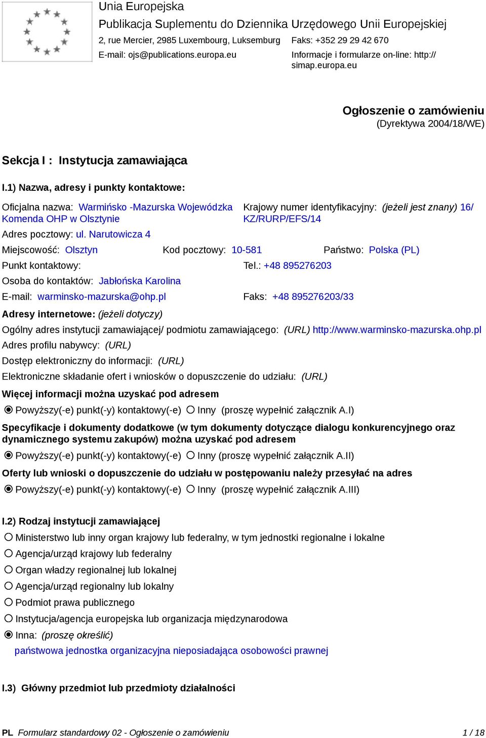 1) Nazwa, adresy i punkty kontaktowe: Oficjalna nazwa: Warmińsko -Mazurska Wojewódzka Komenda OHP w Olsztynie Adres pocztowy: ul.