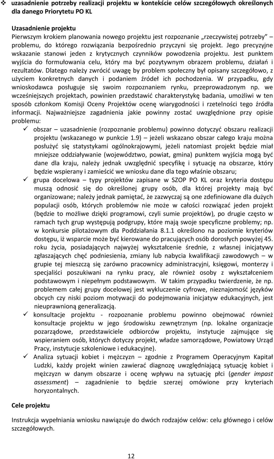 Jest punktem wyjścia do formułowania celu, który ma być pozytywnym obrazem problemu, działań i rezultatów.