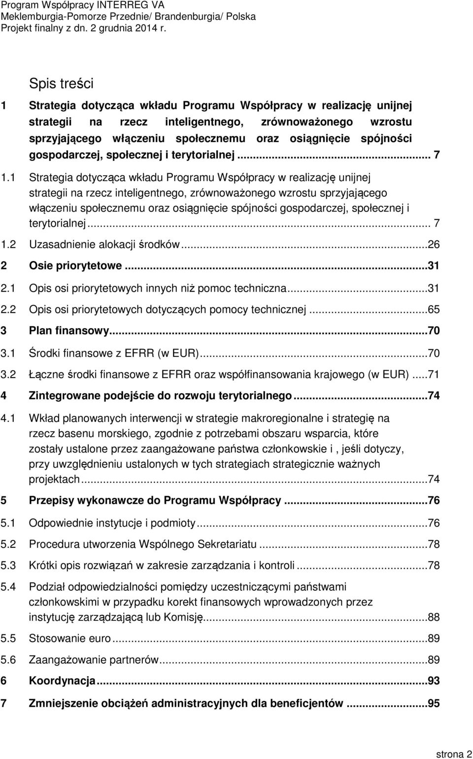 1 Strategia dotycząca wkładu Programu Współpracy w realizację unijnej strategii na rzecz inteligentnego, zrównoważonego wzrostu sprzyjającego włączeniu społecznemu oraz osiągnięcie 2 Uzasadnienie