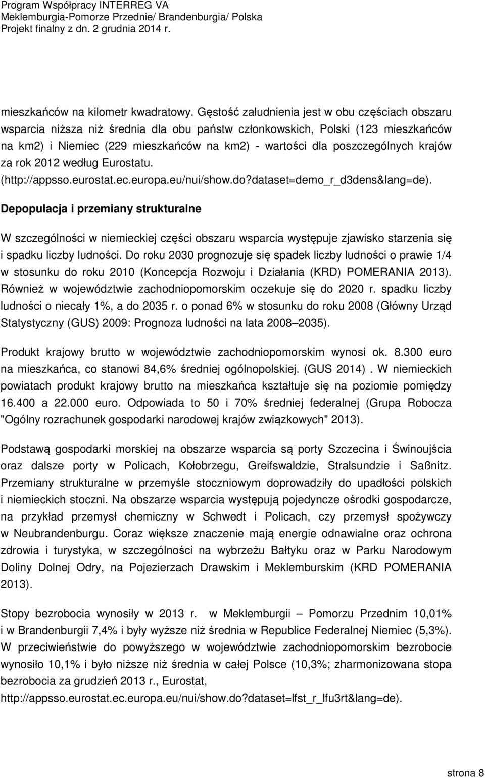 poszczególnych krajów za rok 2012 według Eurostatu. (http://appsso.eurostat.ec.europa.eu/nui/show.do?dataset=demo_r_d3dens&lang=de).