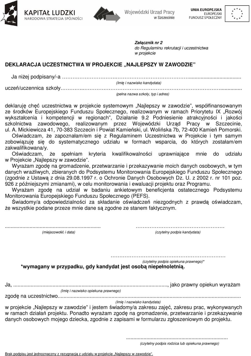 Priorytetu IX Rozwój wykształcenia i kompetencji w regionach, Działanie 9.2 Podniesienie atrakcyjności i jakości szkolnictwa zawodowego, realizowanym przez Wojewódzki Urząd Pracy w Szczecinie, ul. A.