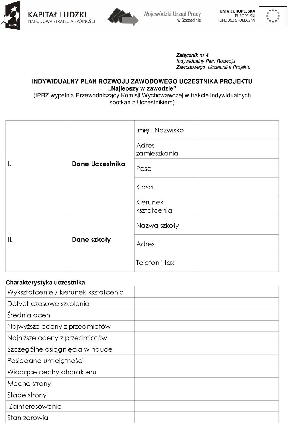 Dane szkoły Klasa Kierunek kształcenia Nazwa szkoły Adres Telefon i fax Charakterystyka uczestnika Wykształcenie / kierunek kształcenia Dotychczasowe szkolenia Średnia