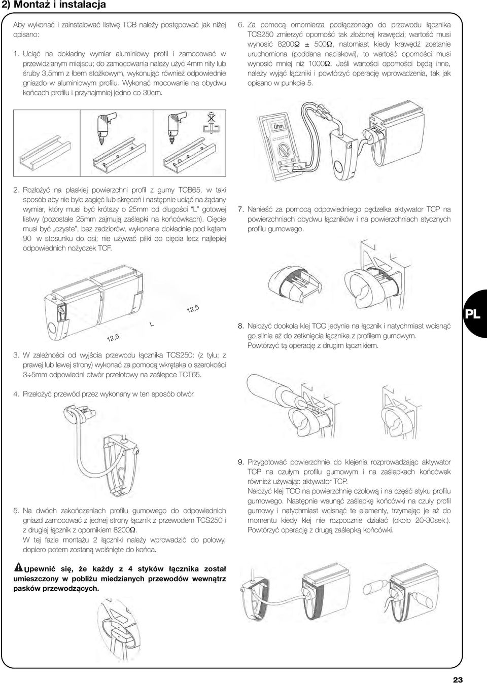 aluminiowym profilu. Wykonać mocowanie na obydwu końcach profilu i przynajmniej jedno co 30cm. 6.