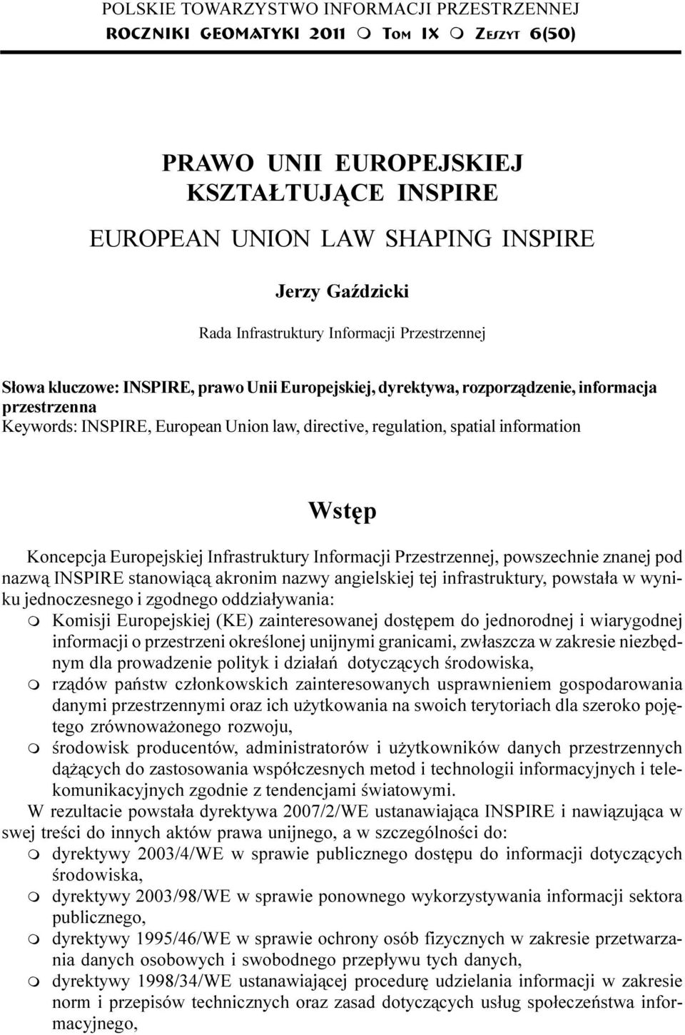 rozporz¹dzenie, informacja przestrzenna Keywords: INSPIRE, European Union law, directive, regulation, spatial information Wstêp Koncepcja Europejskiej Infrastruktury Informacji Przestrzennej,