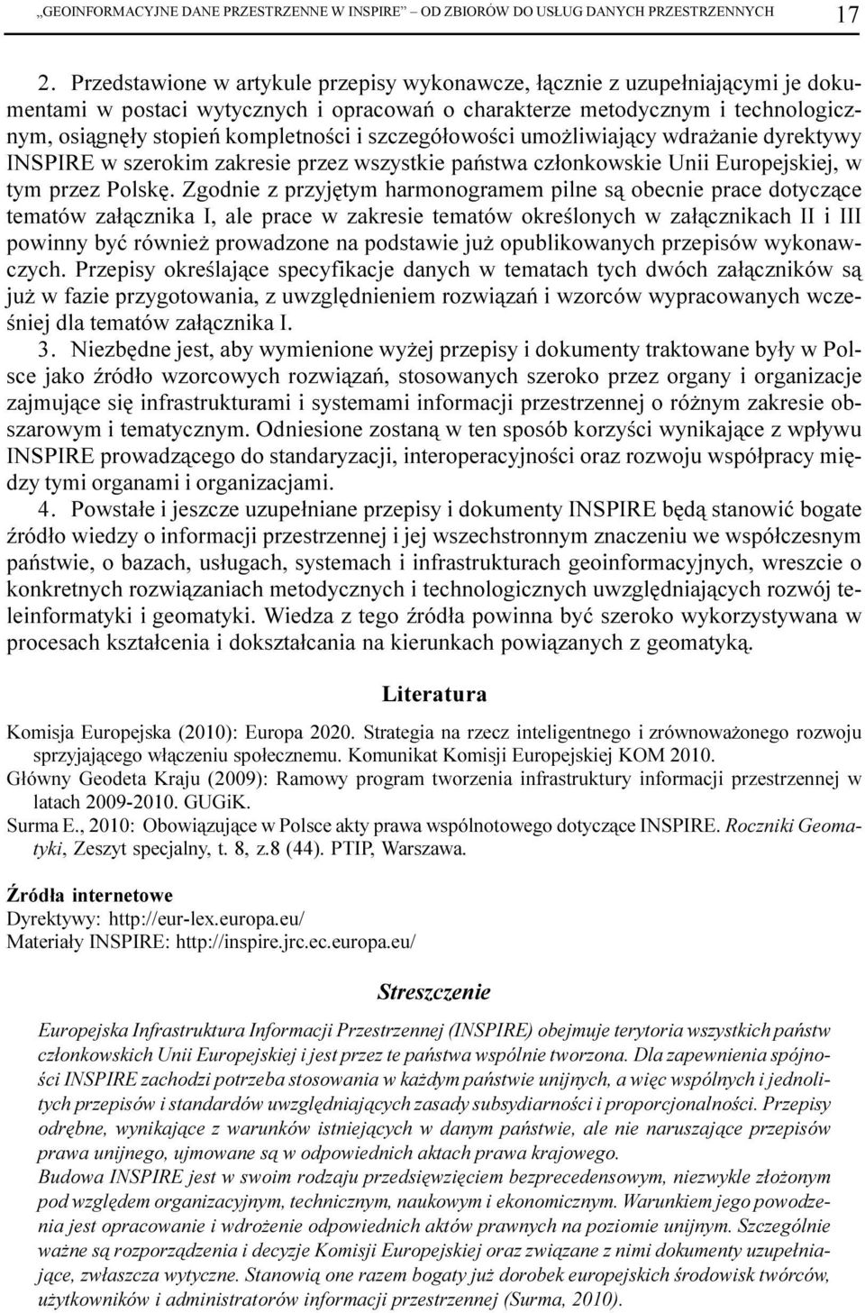 szczegó³owoœci umo liwiaj¹cy wdra anie dyrektywy INSPIRE w szerokim zakresie przez wszystkie pañstwa cz³onkowskie Unii Europejskiej, w tym przez Polskê.