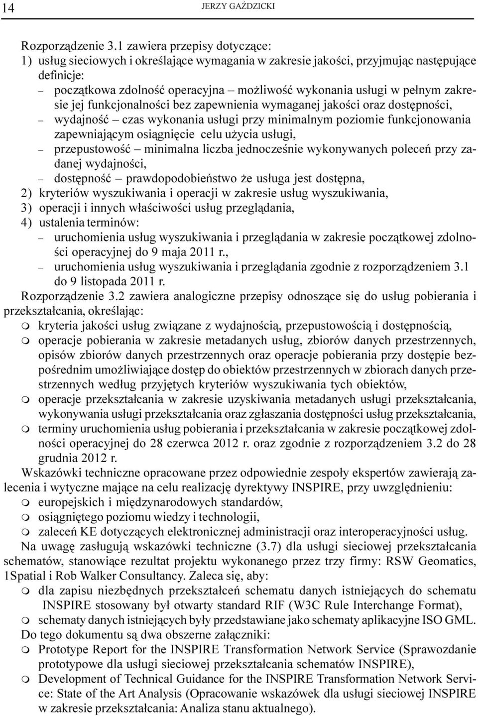 zakresie jej funkcjonalnoœci bez zapewnienia wymaganej jakoœci oraz dostêpnoœci, wydajnoœæ czas wykonania us³ugi przy minimalnym poziomie funkcjonowania zapewniaj¹cym osi¹gniêcie celu u ycia us³ugi,