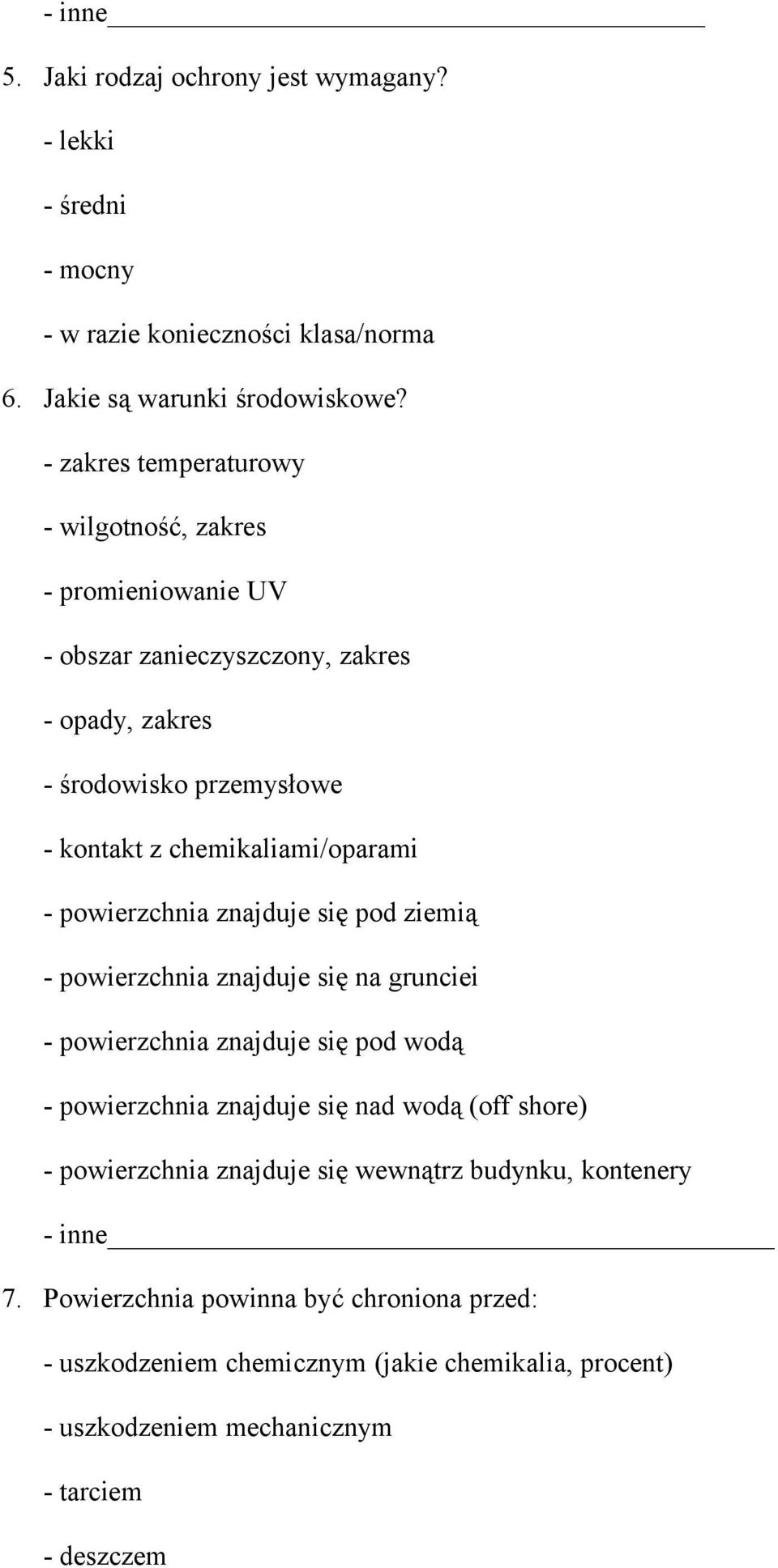 - powierzchnia znajduje się pod ziemią - powierzchnia znajduje się na grunciei - powierzchnia znajduje się pod wodą - powierzchnia znajduje się nad wodą (off shore) -