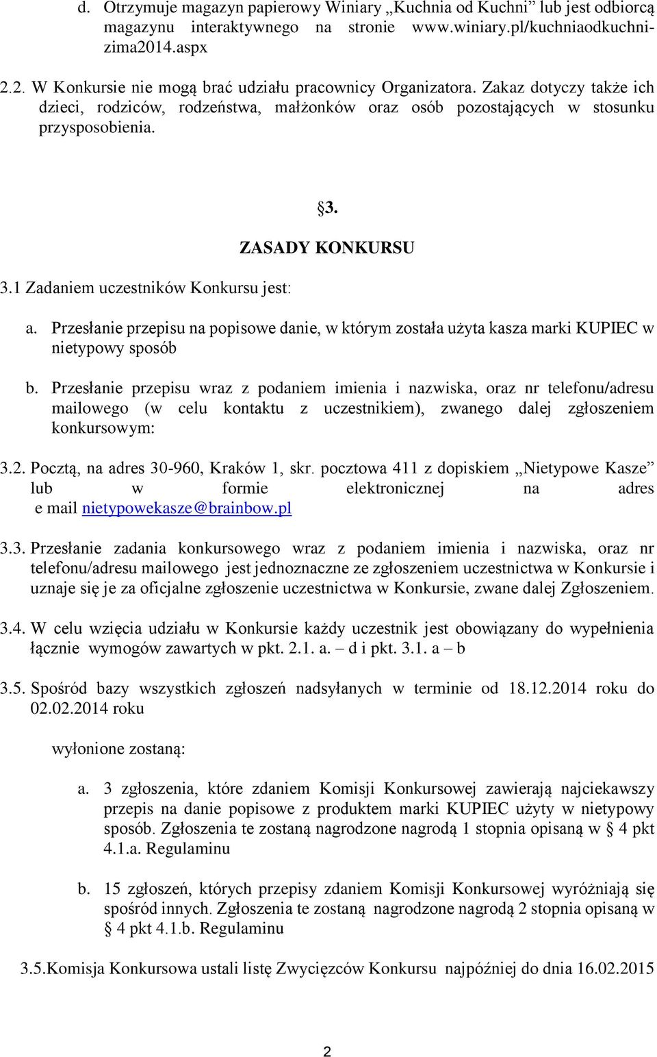 1 Zadaniem uczestników Konkursu jest: 3. ZASADY KONKURSU a. Przesłanie przepisu na popisowe danie, w którym została użyta kasza marki KUPIEC w nietypowy sposób b.