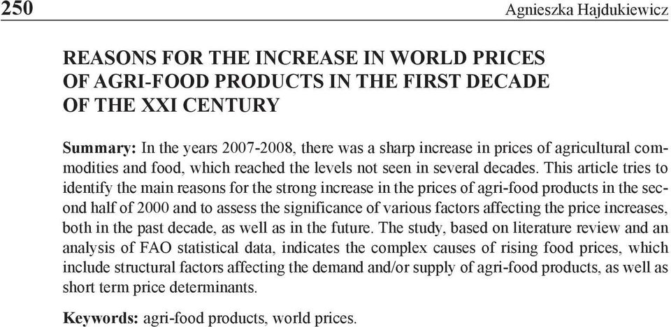 This article tries to identify the main reasons for the strong increase in the prices of agri-food products in the second half of 2000 and to assess the significance of various factors affecting the