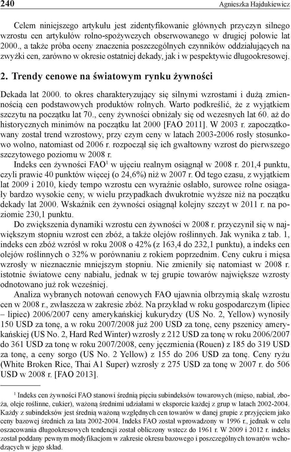 Trendy cenowe na światowym rynku żywności Dekada lat 2000. to okres charakteryzujący się silnymi wzrostami i dużą zmiennością cen podstawowych produktów rolnych.