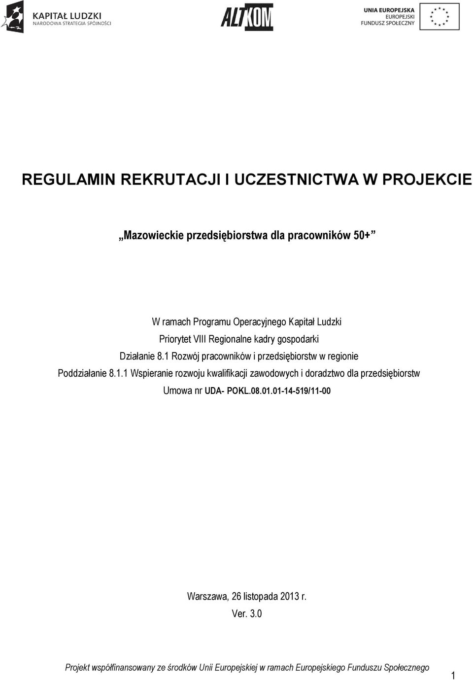 1 Rozwój pracowników i przedsiębiorstw w regionie Poddziałanie 8.1.1 Wspieranie rozwoju kwalifikacji zawodowych i doradztwo dla przedsiębiorstw Umowa nr UDA- POKL.