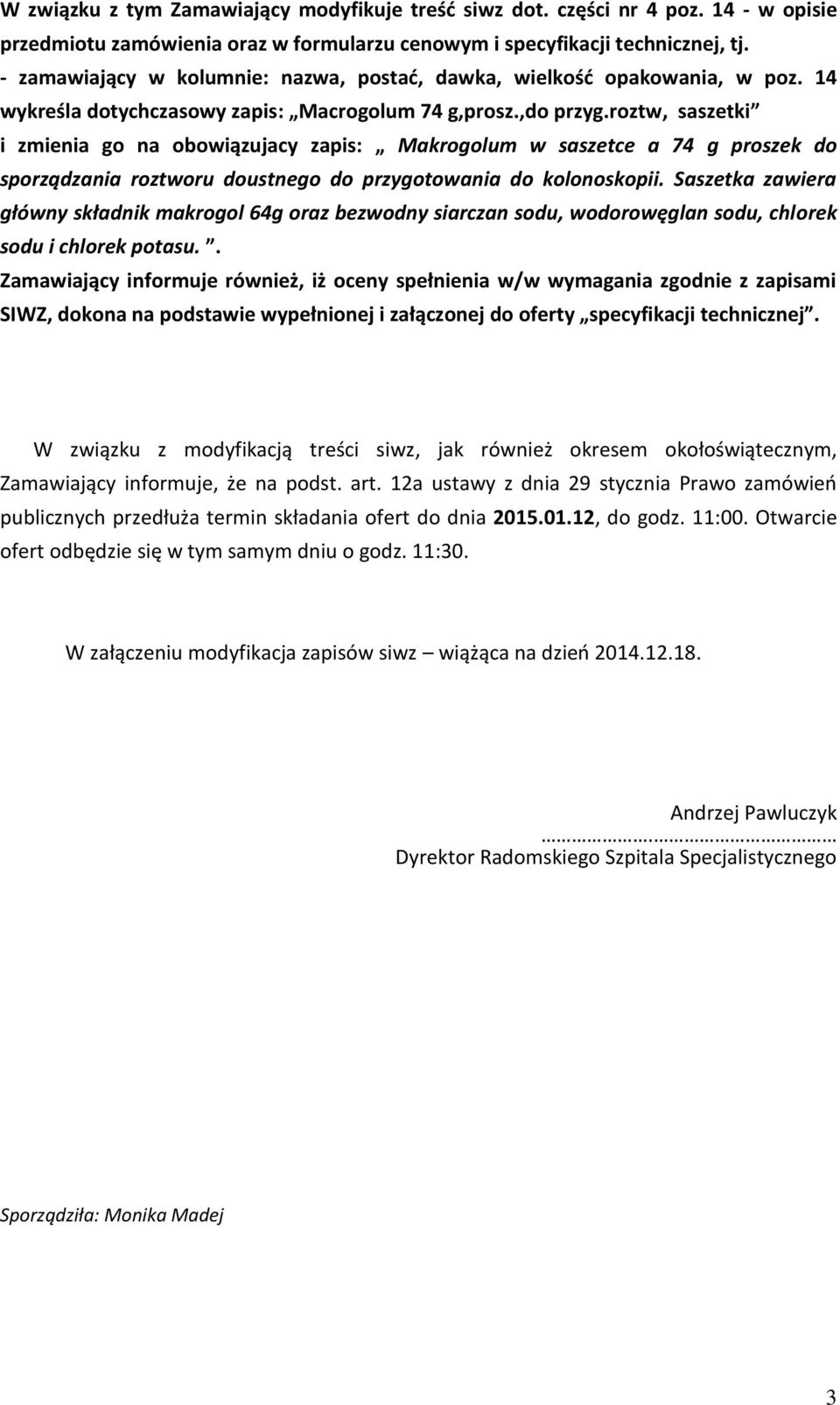 roztw, saszetki i zmienia go na obowiązujacy zapis: Makrogolum w saszetce a 74 g proszek do sporządzania roztworu doustnego do przygotowania do kolonoskopii.