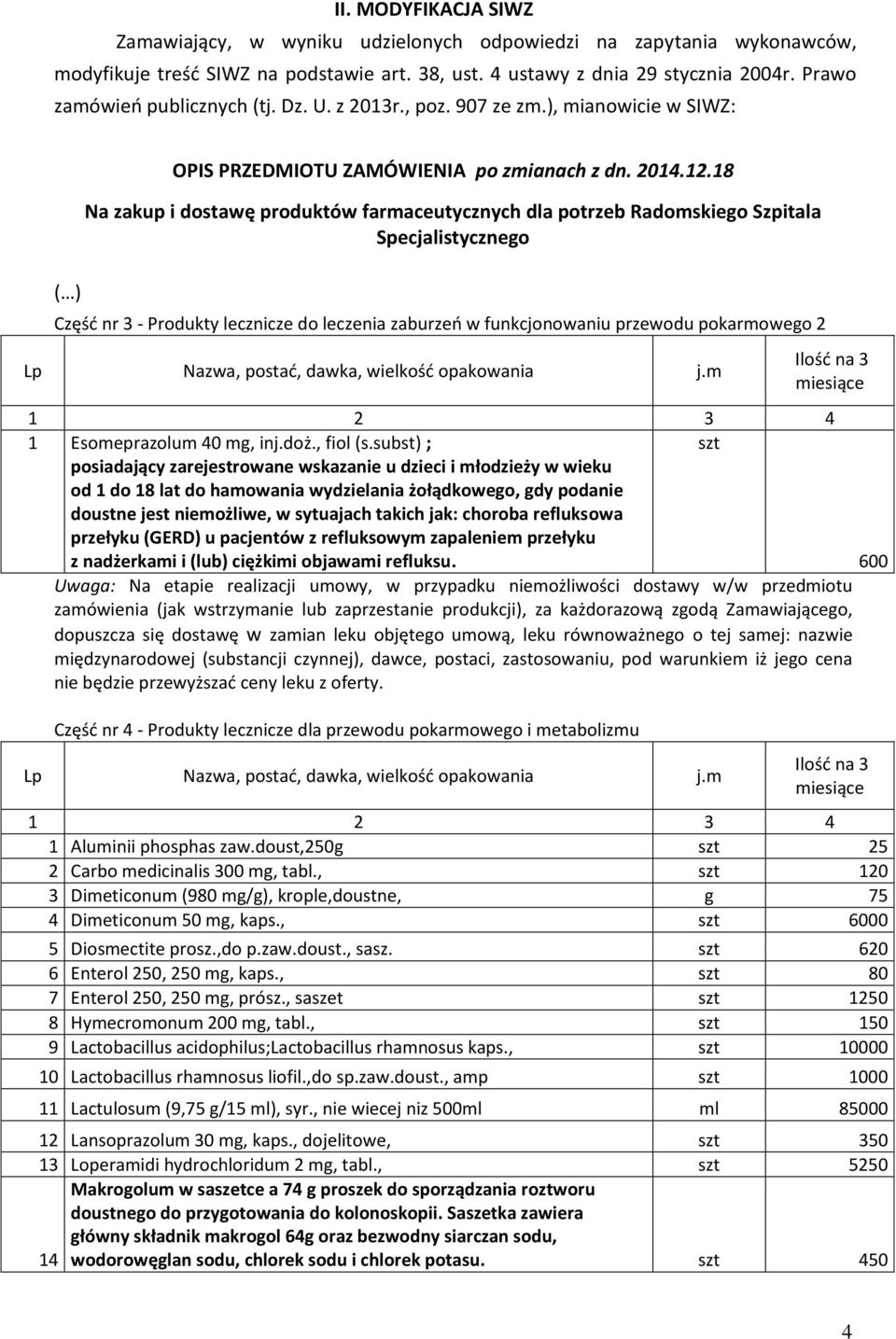 18 Na zakup i dostawę produktów farmaceutycznych dla potrzeb Radomskiego Szpitala Specjalistycznego Część nr 3 - Produkty lecznicze do leczenia zaburzeń w funkcjonowaniu przewodu pokarmowego 2 Lp