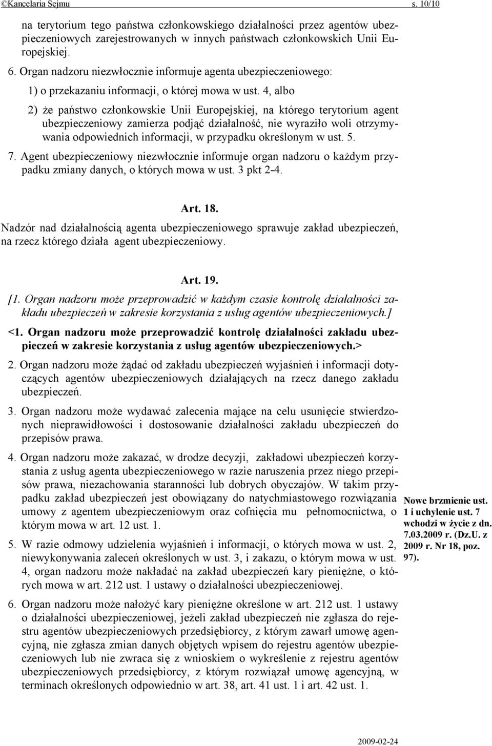 4, albo 2) że państwo członkowskie Unii Europejskiej, na którego terytorium agent ubezpieczeniowy zamierza podjąć działalność, nie wyraziło woli otrzymywania odpowiednich informacji, w przypadku