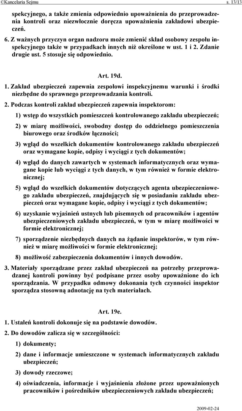 i 2. Zdanie drugie ust. 5 stosuje się odpowiednio. Art. 19d. 1. Zakład ubezpieczeń zapewnia zespołowi inspekcyjnemu warunki i środki niezbędne do sprawnego przeprowadzania kontroli. 2. Podczas