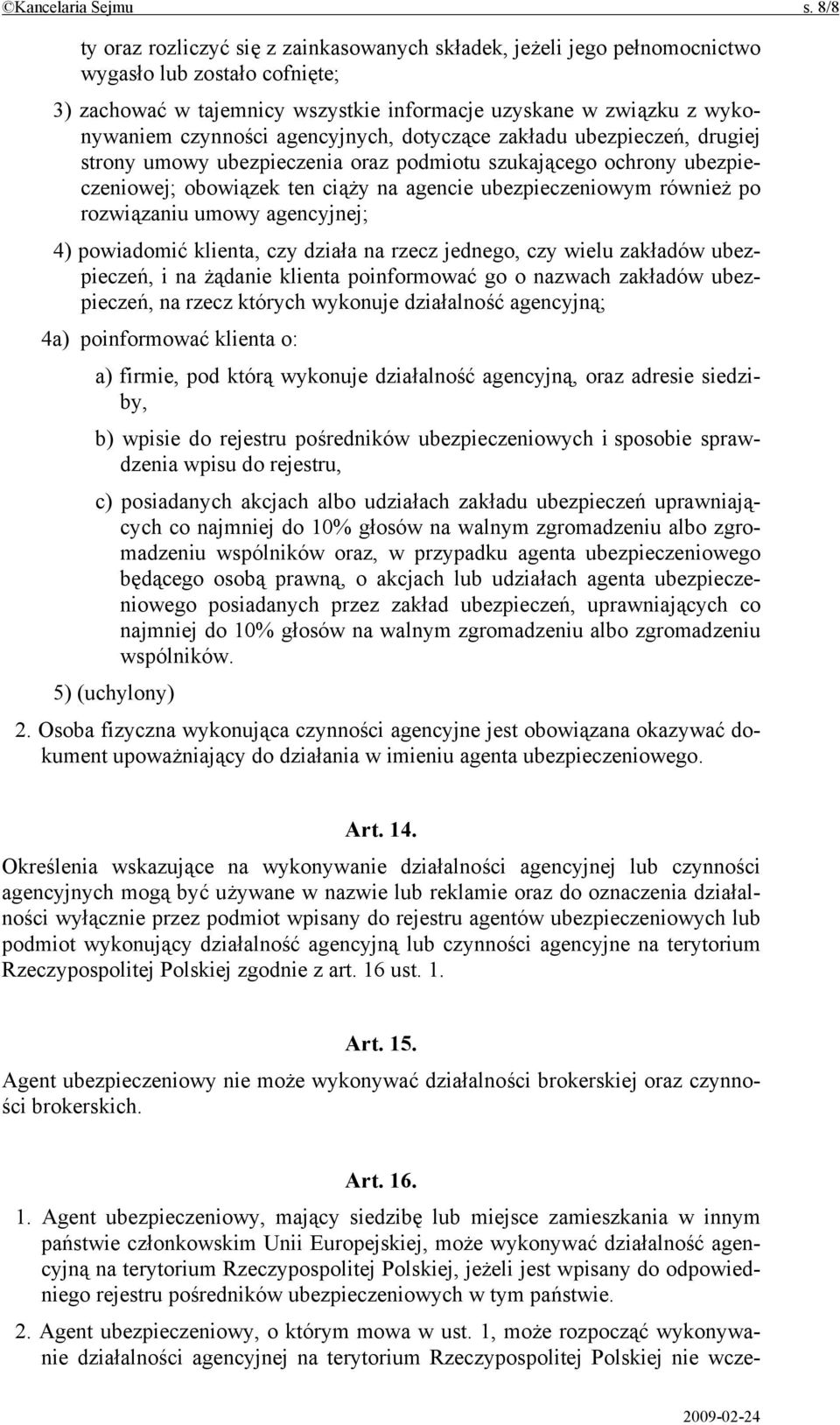 agencyjnych, dotyczące zakładu ubezpieczeń, drugiej strony umowy ubezpieczenia oraz podmiotu szukającego ochrony ubezpieczeniowej; obowiązek ten ciąży na agencie ubezpieczeniowym również po