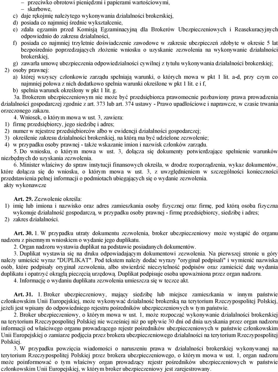 zdobyte w okresie 5 lat bezpośrednio poprzedzających złożenie wniosku o uzyskanie zezwolenia na wykonywanie działalności brokerskiej, g) zawarła umowę ubezpieczenia odpowiedzialności cywilnej z