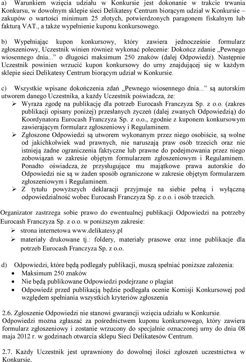 b) Wypełniając kupon konkursowy, który zawiera jednocześnie formularz zgłoszeniowy, Uczestnik winien również wykonać polecenie: Dokończ zdanie Pewnego wiosennego dnia.