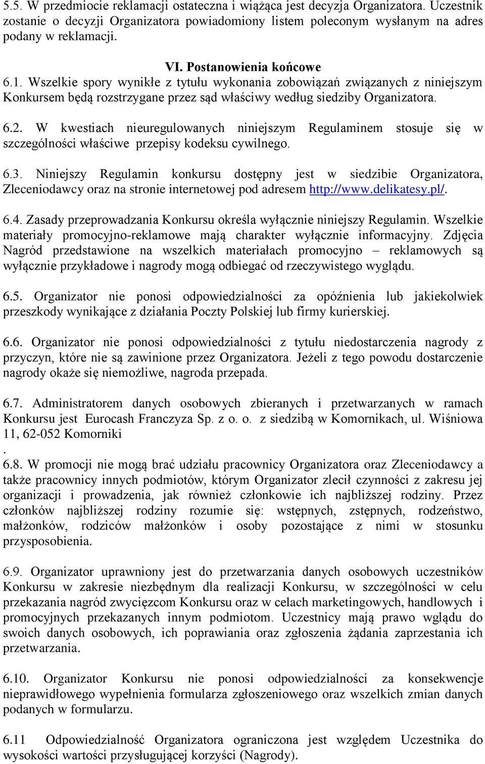 W kwestiach nieuregulowanych niniejszym Regulaminem stosuje się w szczególności właściwe przepisy kodeksu cywilnego. 6.3.