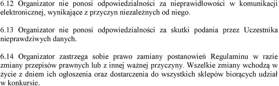 6.14 Organizator zastrzega sobie prawo zamiany postanowień Regulaminu w razie zmiany przepisów prawnych lub z innej ważnej