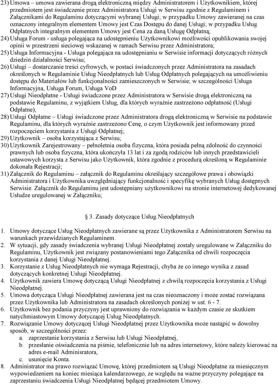 Umowy jest Cena za dan$ Us"ug Odp"atn$; 24) Us"uga Forum - us"uga polegaj$ca na udostpnieniu Uytkownikowi moliwoci opublikowania swojej opinii w przestrzeni sieciowej wskazanej w ramach Serwisu przez