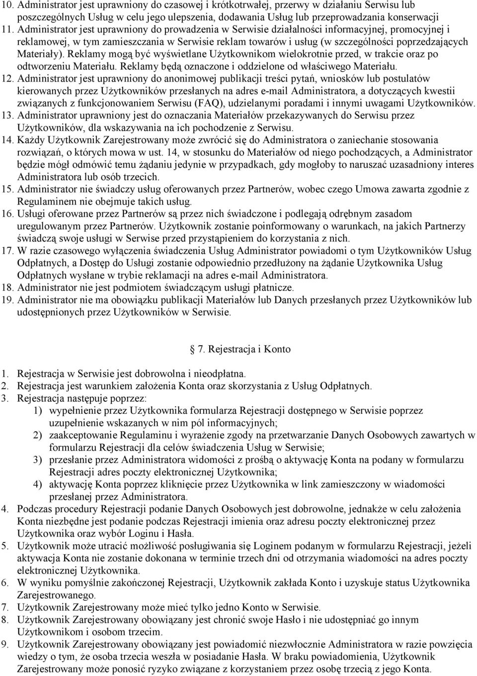 Materia"y). Reklamy mog$ by% wywietlane Uytkownikom wielokrotnie przed, w trakcie oraz po odtworzeniu Materia"u. Reklamy bd$ oznaczone i oddzielone od w"aciwego Materia"u. 12.