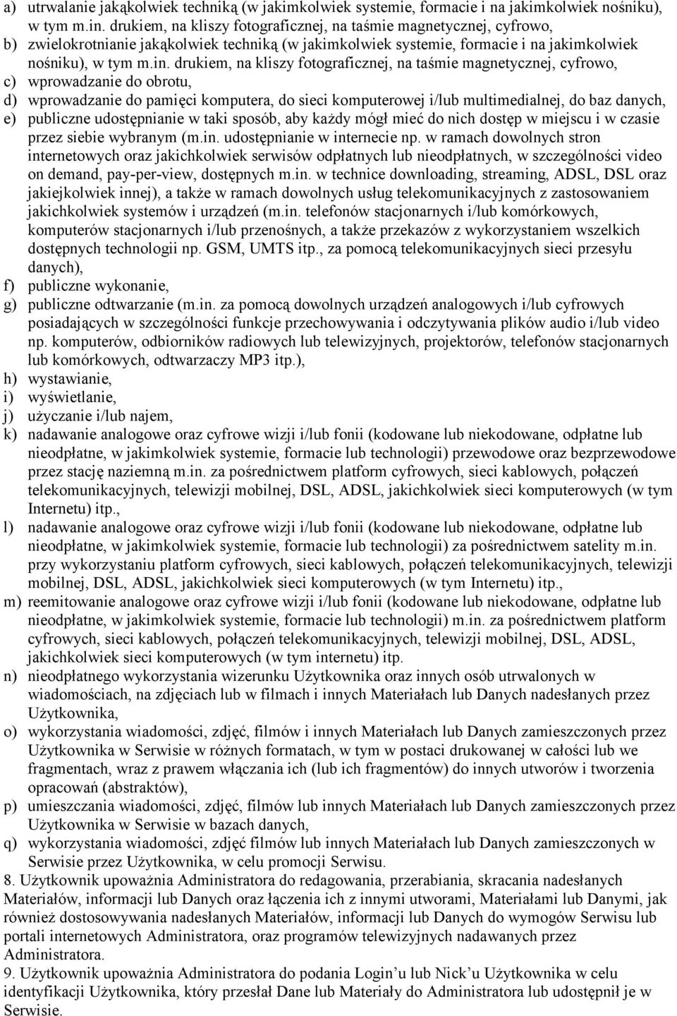 drukiem, na kliszy fotograficznej, na tamie magnetycznej, cyfrowo, c) wprowadzanie do obrotu, d) wprowadzanie do pamici komputera, do sieci komputerowej i/lub multimedialnej, do baz danych, e)