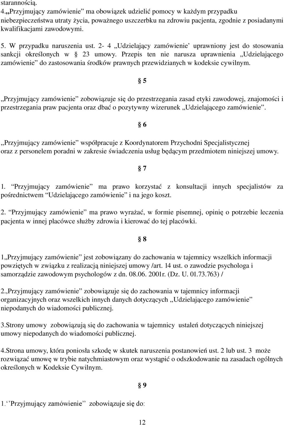 W przypadku naruszenia ust. 2 4 Udzielający zamówienie uprawniony jest do stosowania sankcji określonych w 23 umowy.