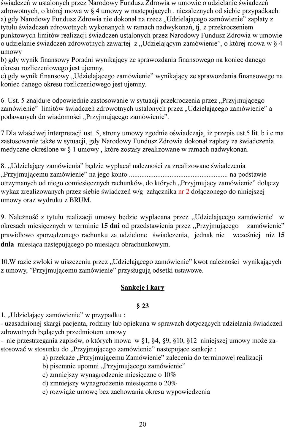 z przekroczeniem punktowych limitów realizacji świadczeń ustalonych przez Narodowy Fundusz Zdrowia w umowie o udzielanie świadczeń zdrowotnych zawartej z Udzielającym zamówienie, o której mowa w 4