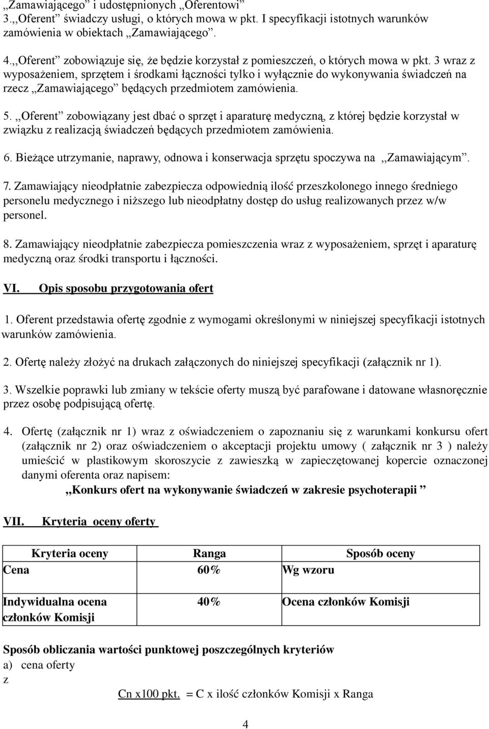 3 wraz z wyposażeniem, sprzętem i środkami łączności tylko i wyłącznie do wykonywania świadczeń na rzecz Zamawiającego będących przedmiotem zamówienia. 5.