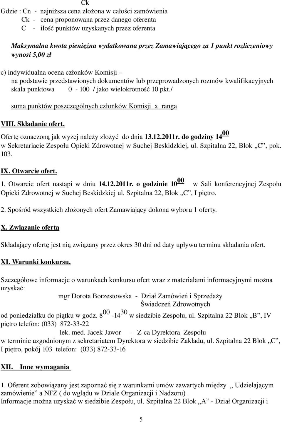 / jako wielokrotność 10 pkt./ suma punktów poszczególnych członków Komisji x ranga VIII. Składanie ofert. Ofertę oznaczoną jak wyżej należy złożyć do dnia 13.12.2011r.