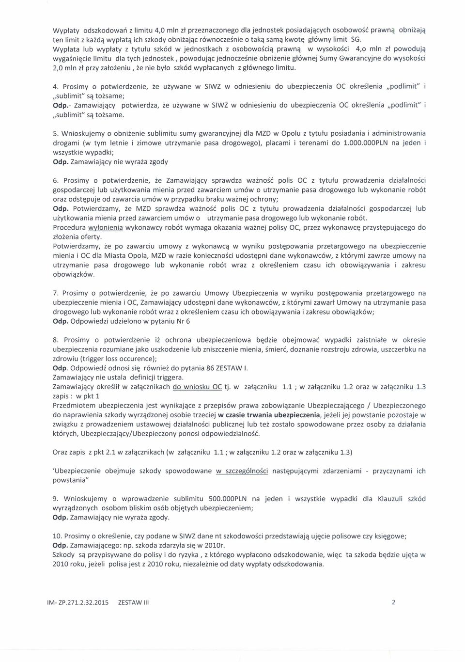Gwarancyjne do wysokości 2,0 mln zł przy założeniu, że nie było szkód wypłacanych z głównego limitu. 4.