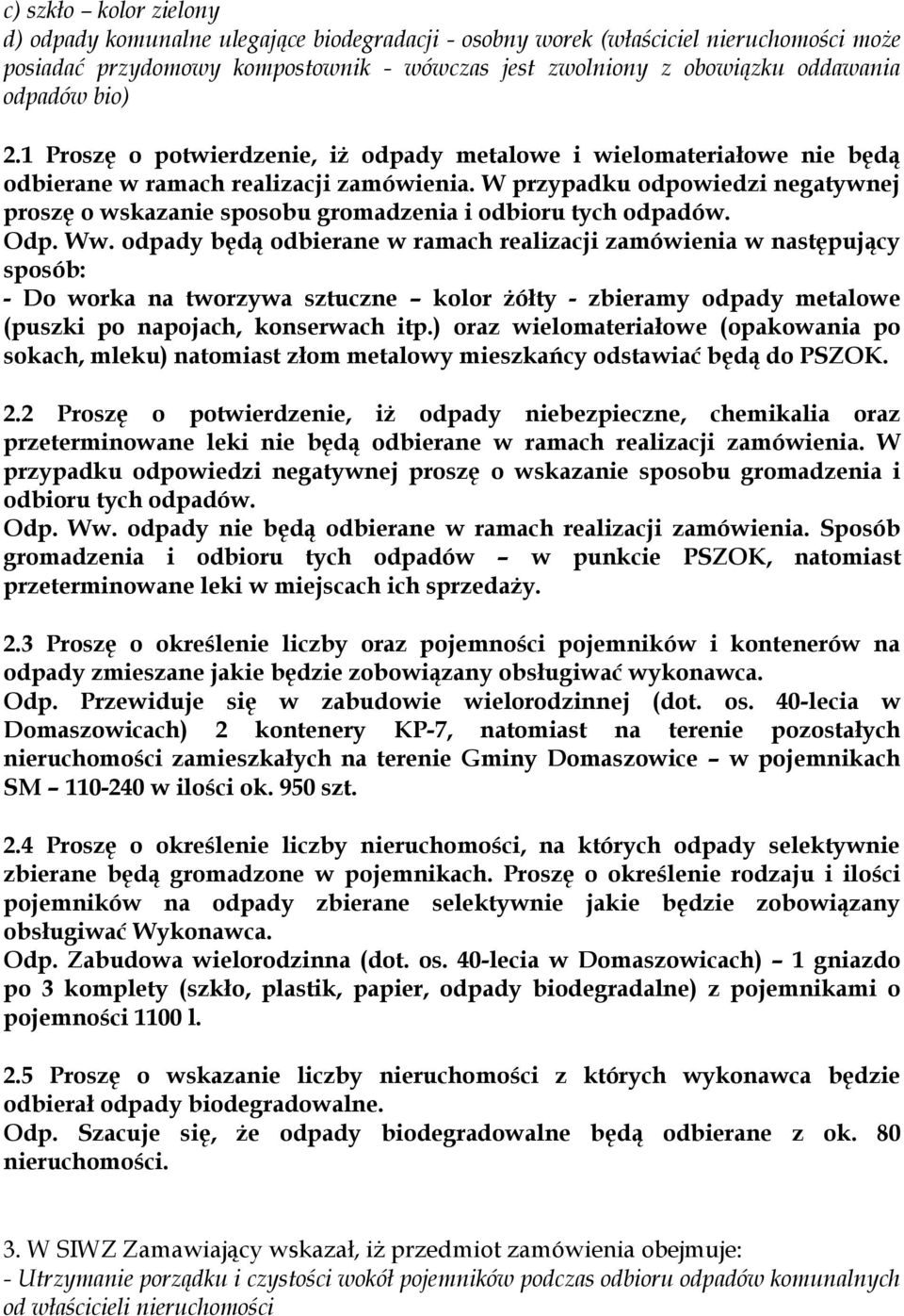 W przypadku odpowiedzi negatywnej proszę o wskazanie sposobu gromadzenia i odbioru tych odpadów. Odp. Ww.