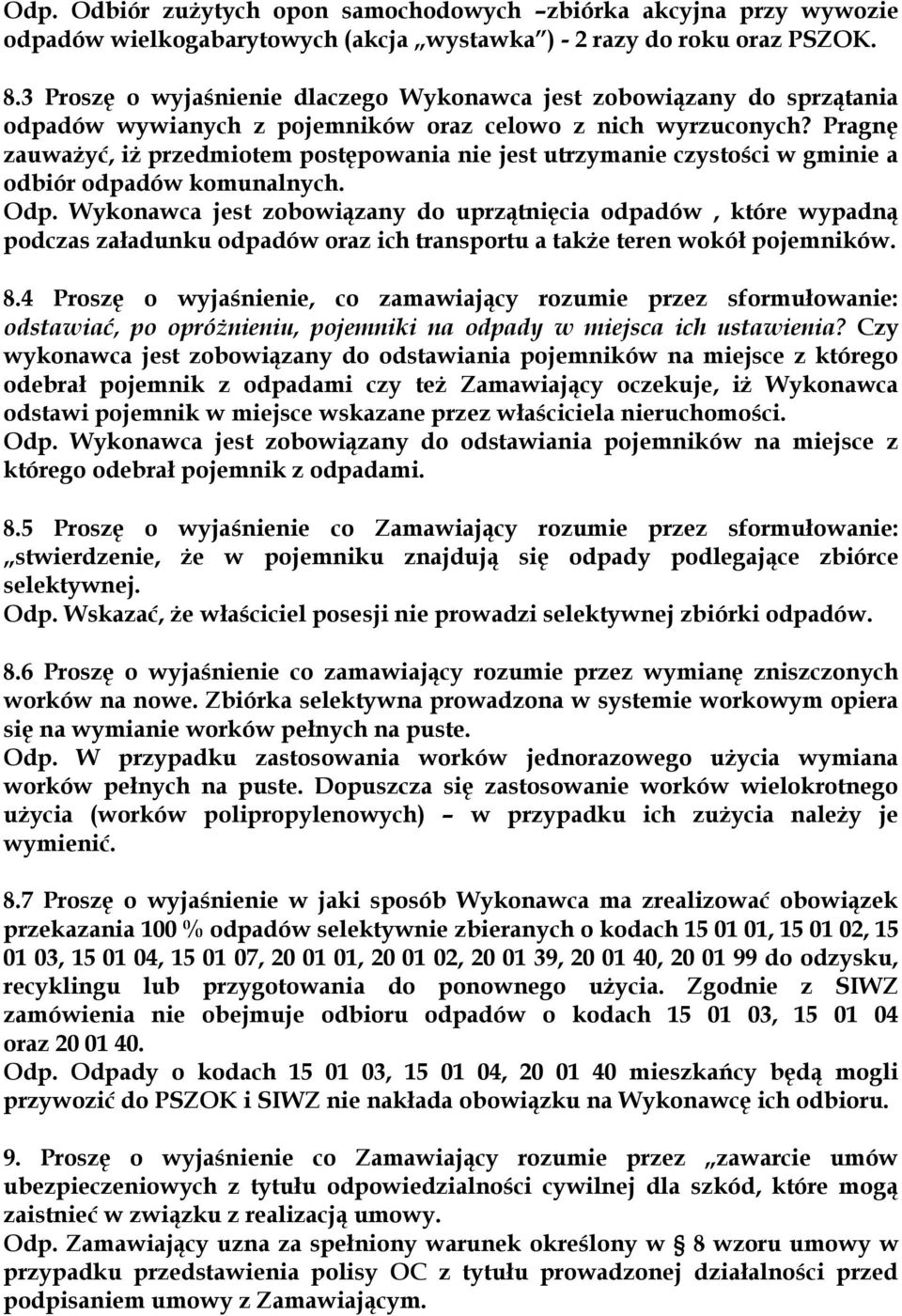 Pragnę zauważyć, iż przedmiotem postępowania nie jest utrzymanie czystości w gminie a odbiór odpadów komunalnych. Odp.