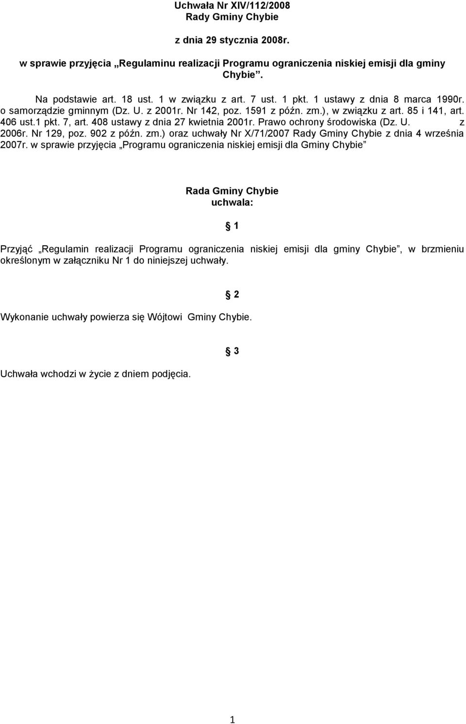 408 ustawy z dnia 27 kwietnia 2001r. Prawo ochrony środowiska (Dz. U. z 2006r. Nr 129, poz. 902 z późn. zm.) oraz uchwały Nr X/71/2007 Rady Gminy Chybie z dnia 4 września 2007r.