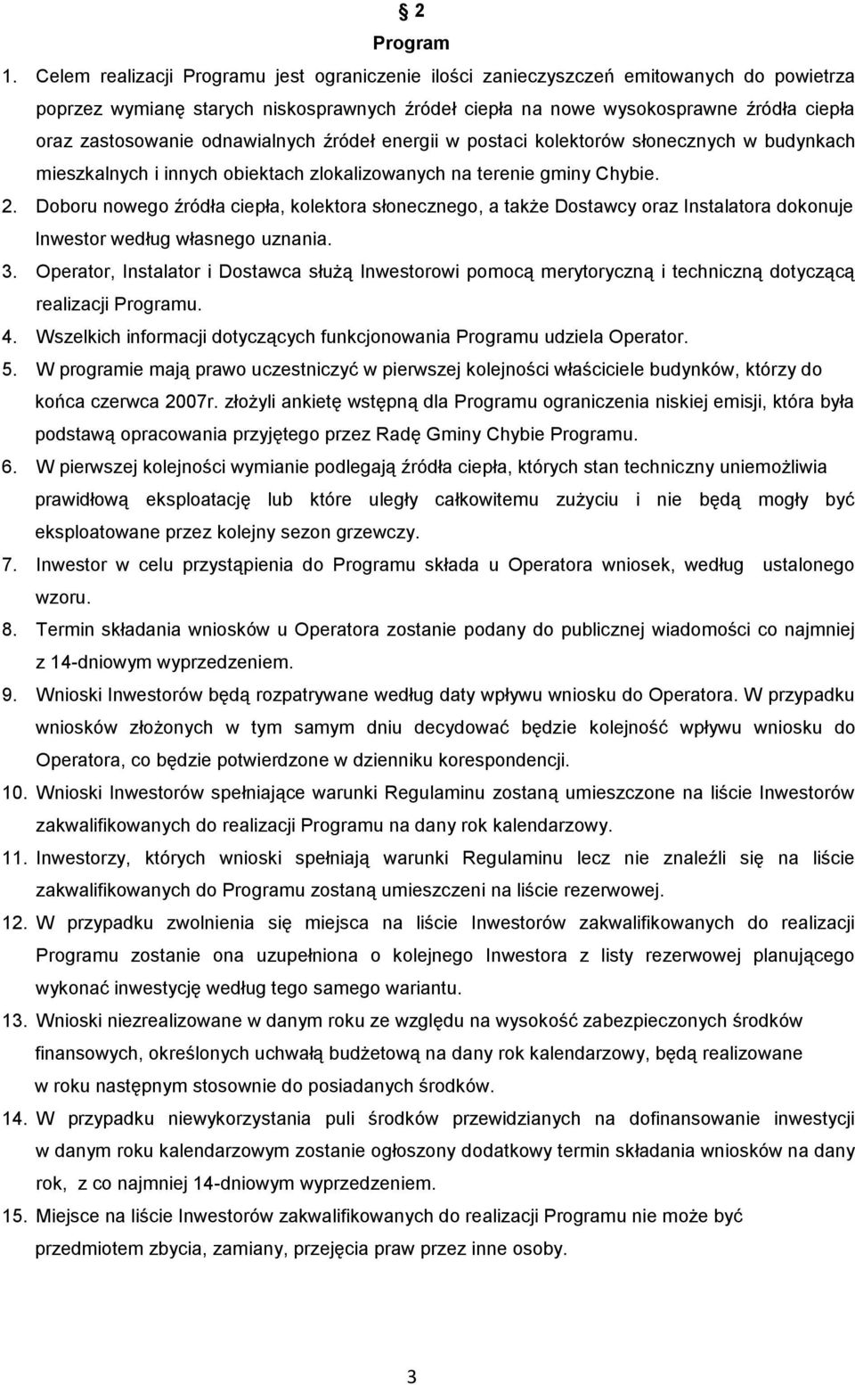 odnawialnych źródeł energii w postaci kolektorów słonecznych w budynkach mieszkalnych i innych obiektach zlokalizowanych na terenie gminy Chybie. 2.