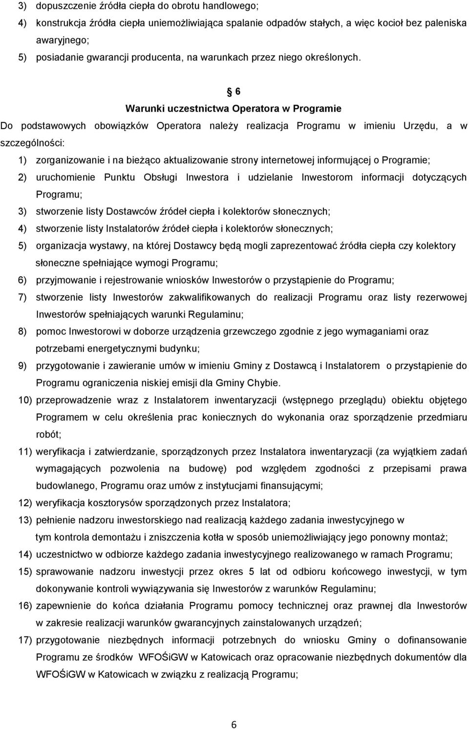 6 Warunki uczestnictwa Operatora w Programie Do podstawowych obowiązków Operatora należy realizacja Programu w imieniu Urzędu, a w szczególności: 1) zorganizowanie i na bieżąco aktualizowanie strony