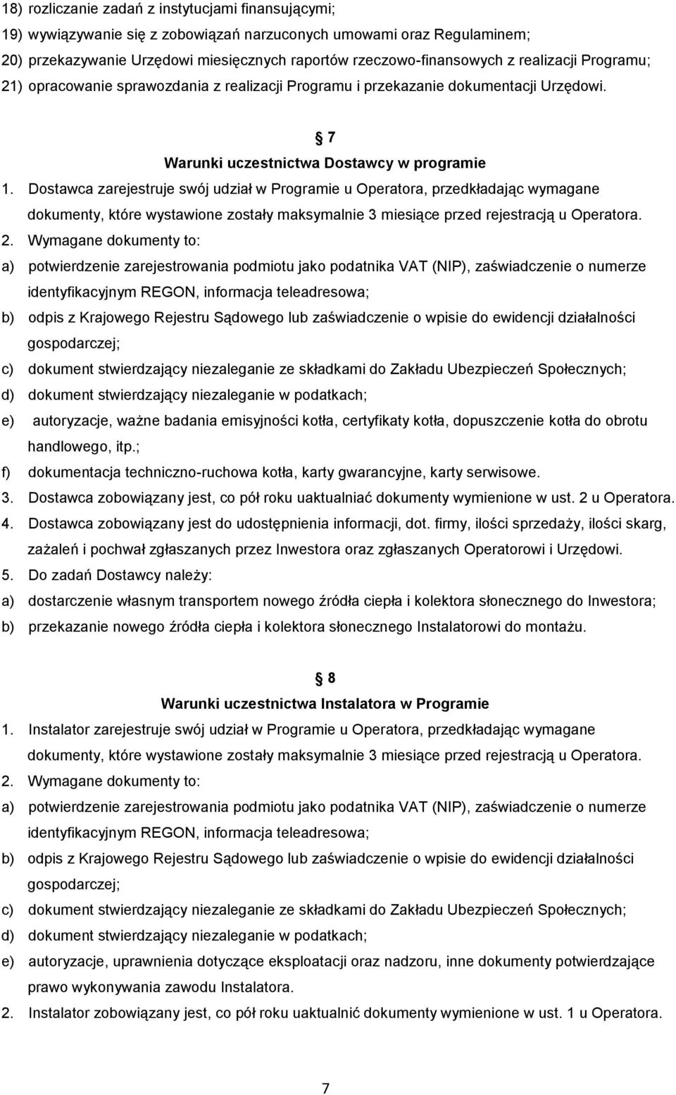 Dostawca zarejestruje swój udział w Programie u Operatora, przedkładając wymagane dokumenty, które wystawione zostały maksymalnie 3 miesiące przed rejestracją u Operatora. 2.