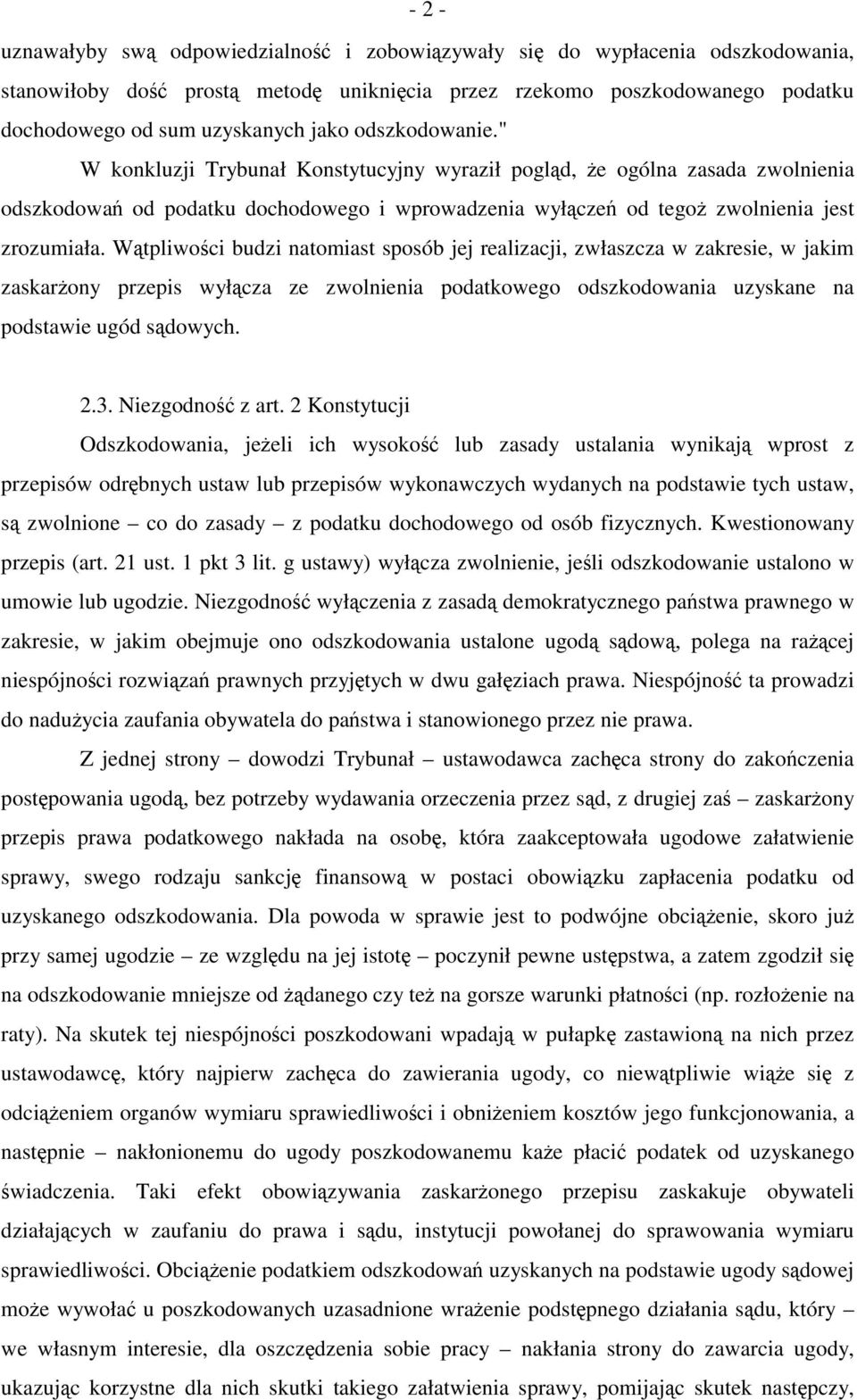 Wątpliwości budzi natomiast sposób jej realizacji, zwłaszcza w zakresie, w jakim zaskarżony przepis wyłącza ze zwolnienia podatkowego odszkodowania uzyskane na podstawie ugód sądowych. 2.3.