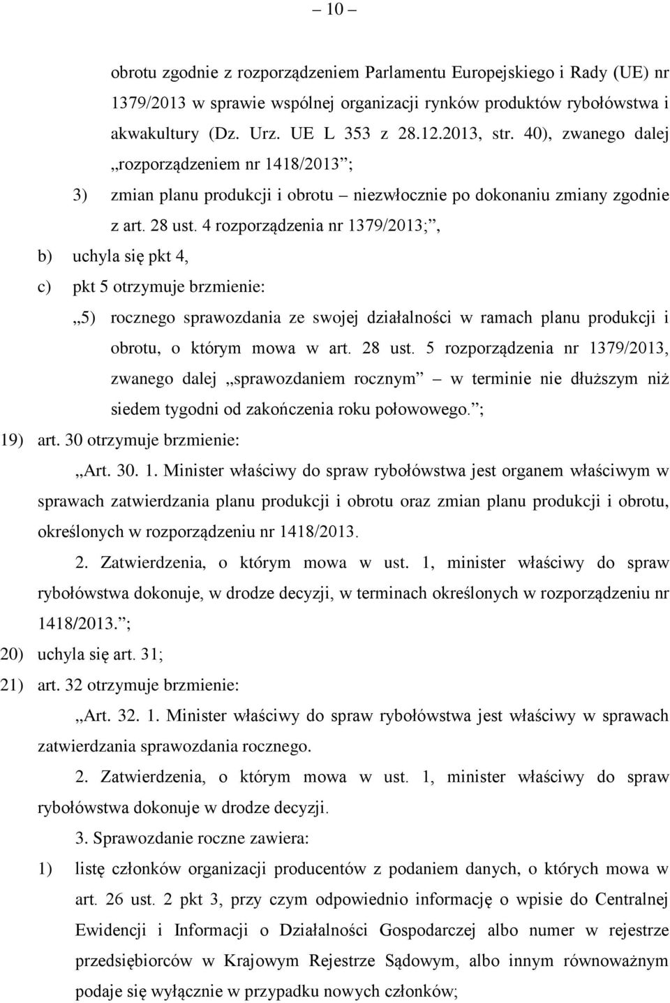 4 rozporządzenia nr 1379/2013;, b) uchyla się pkt 4, c) pkt 5 otrzymuje brzmienie: 5) rocznego sprawozdania ze swojej działalności w ramach planu produkcji i obrotu, o którym mowa w art. 28 ust.