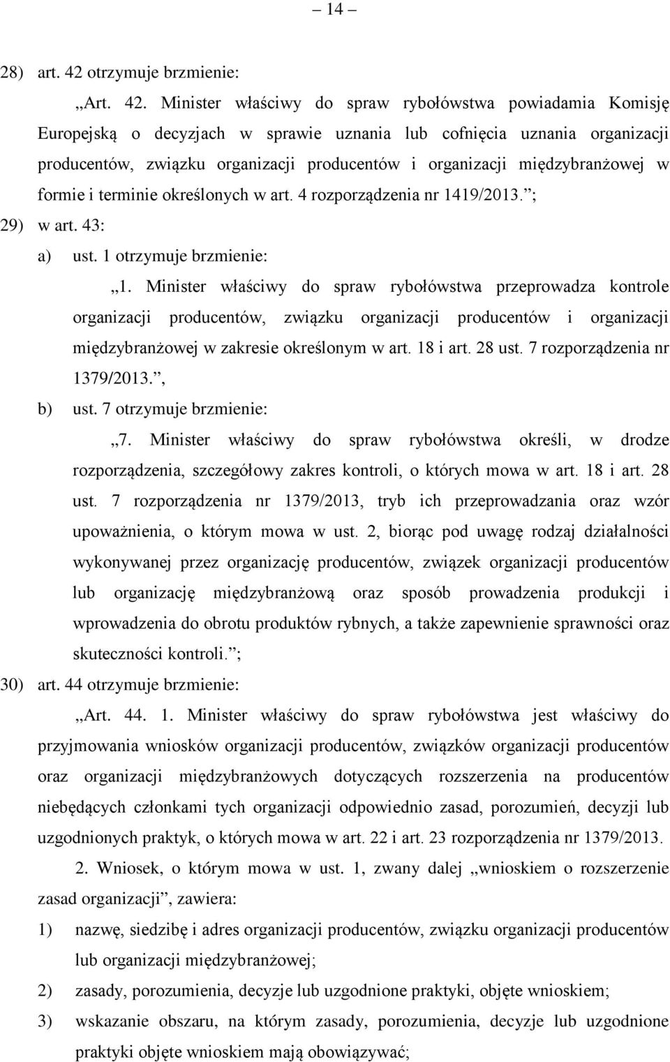 Minister właściwy do spraw rybołówstwa powiadamia Komisję Europejską o decyzjach w sprawie uznania lub cofnięcia uznania organizacji producentów, związku organizacji producentów i organizacji