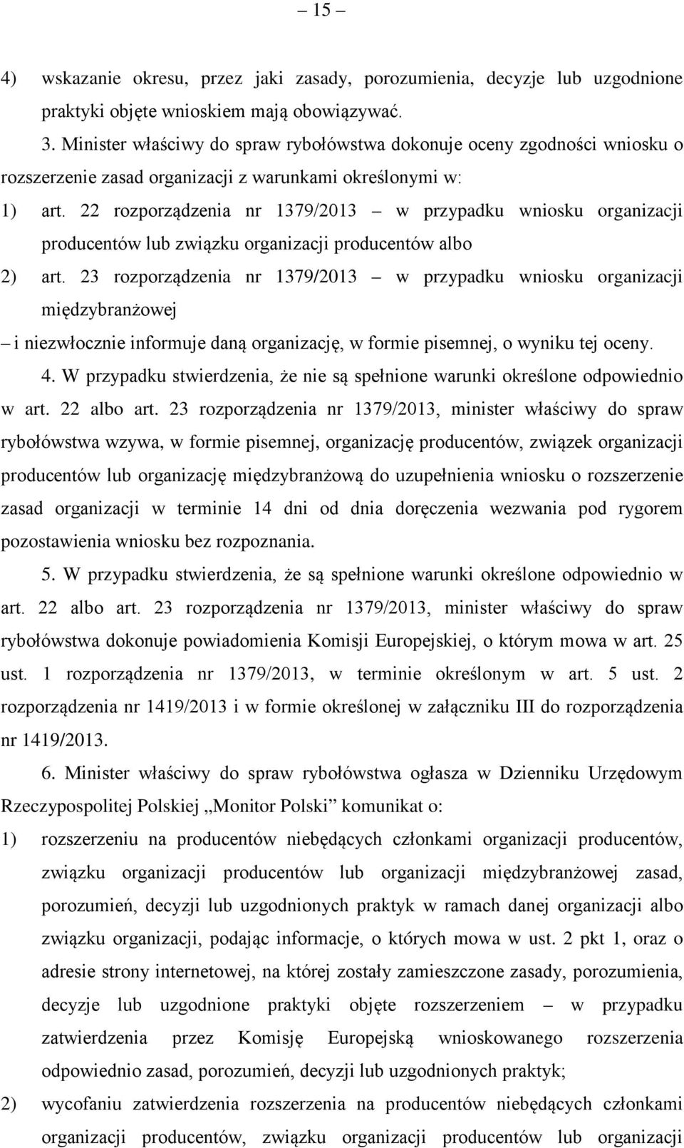 22 rozporządzenia nr 1379/2013 w przypadku wniosku organizacji producentów lub związku organizacji producentów albo 2) art.