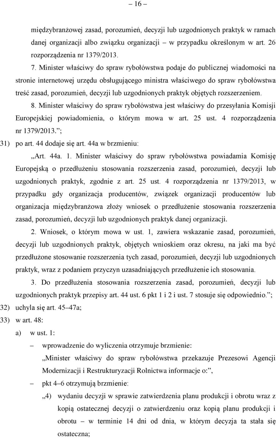 uzgodnionych praktyk objętych rozszerzeniem. 8. Minister właściwy do spraw rybołówstwa jest właściwy do przesyłania Komisji Europejskiej powiadomienia, o którym mowa w art. 25 ust.